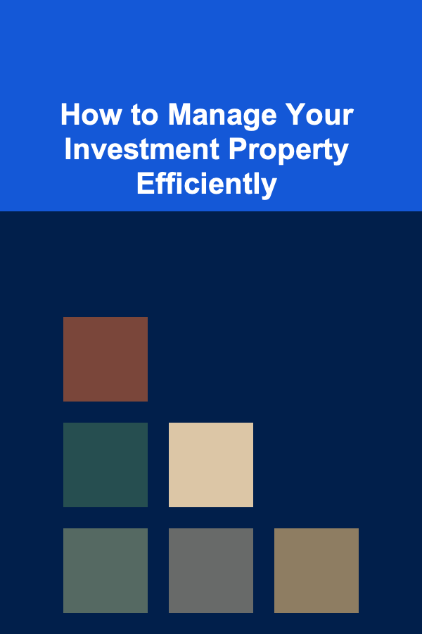 How to Manage Your Investment Property Efficiently