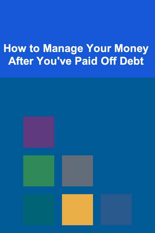 How to Manage Your Money After You've Paid Off Debt