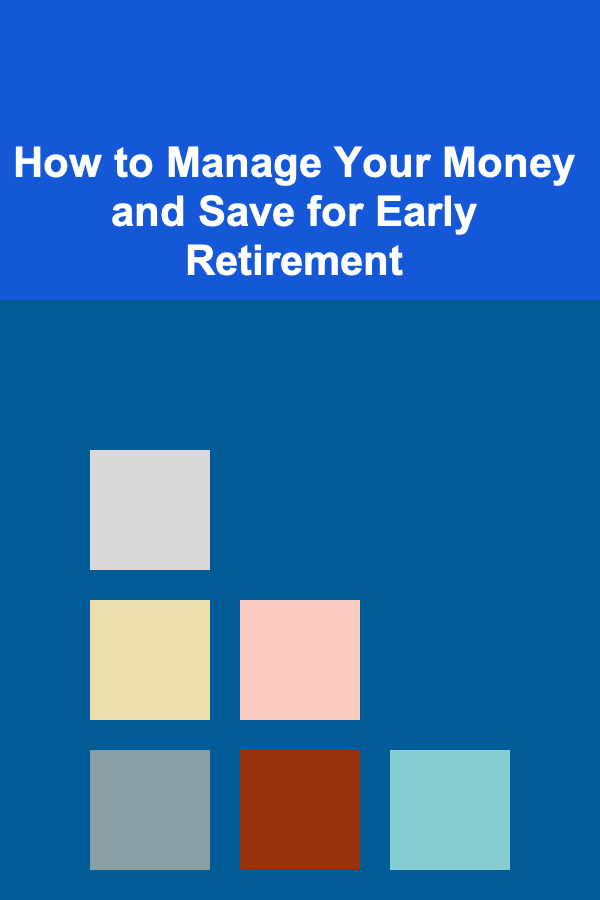 How to Manage Your Money and Save for Early Retirement
