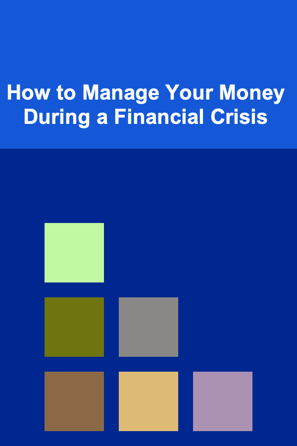 How to Manage Your Money During a Financial Crisis