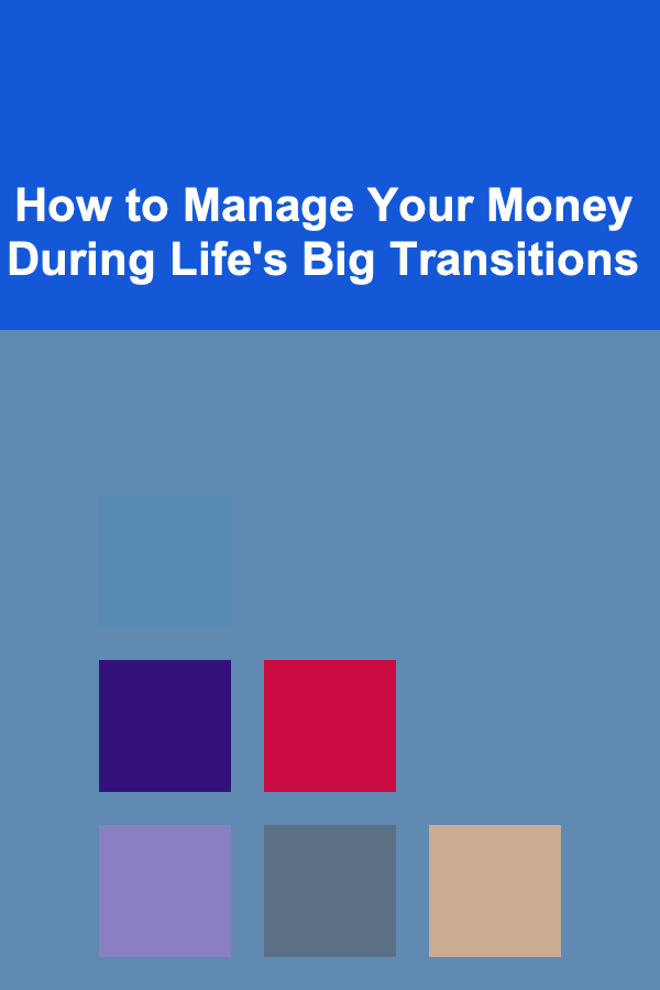 How to Manage Your Money During Life's Big Transitions