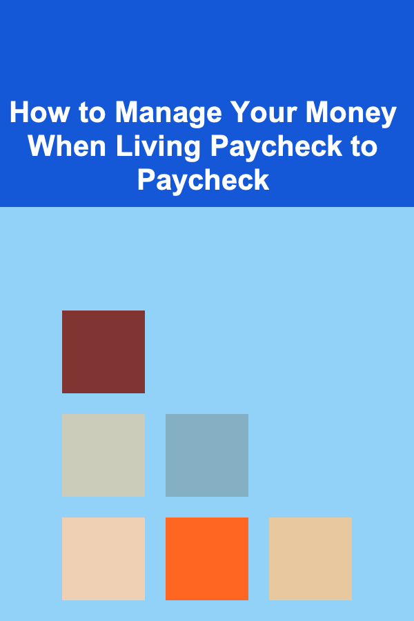 How to Manage Your Money When Living Paycheck to Paycheck