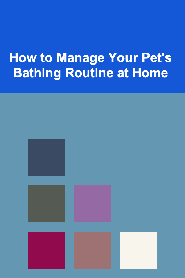 How to Manage Your Pet's Bathing Routine at Home