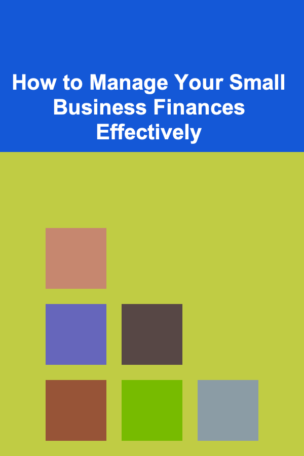 How to Manage Your Small Business Finances Effectively
