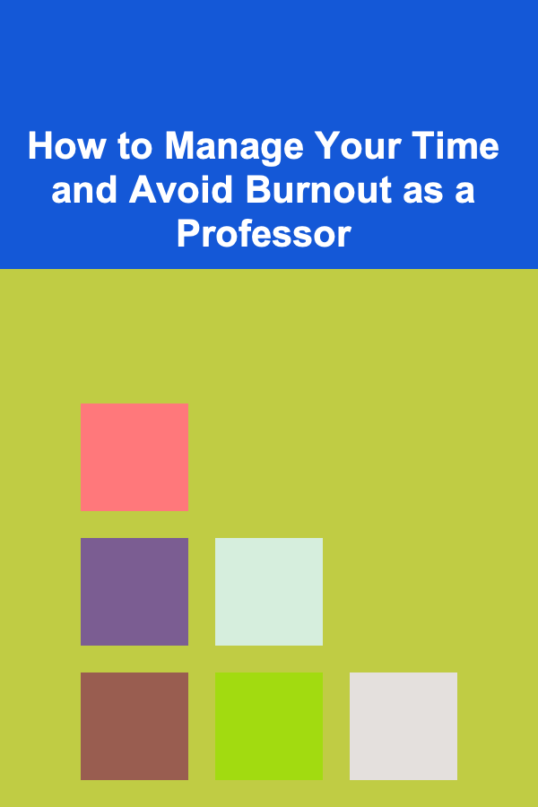 How to Manage Your Time and Avoid Burnout as a Professor