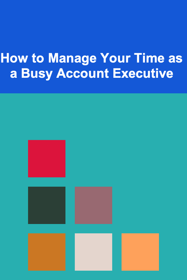 How to Manage Your Time as a Busy Account Executive