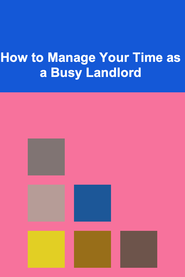 How to Manage Your Time as a Busy Landlord