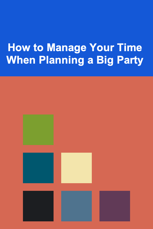 How to Manage Your Time When Planning a Big Party