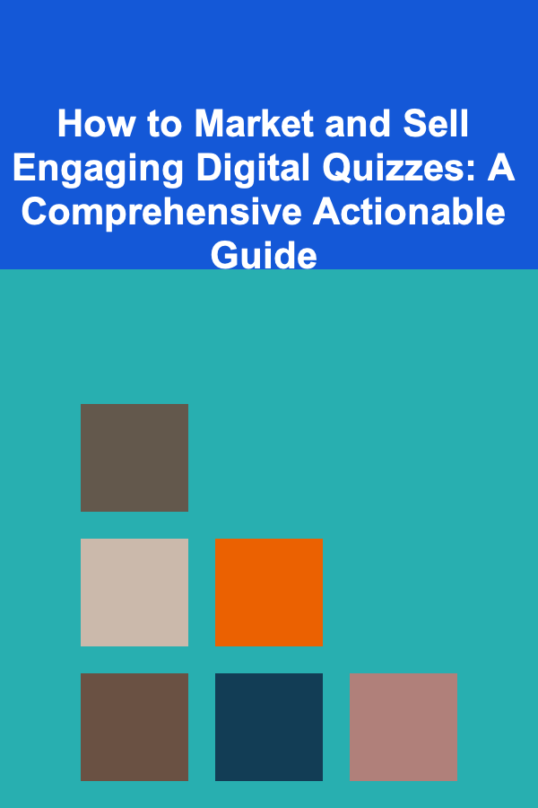 How to Market and Sell Engaging Digital Quizzes: A Comprehensive Actionable Guide