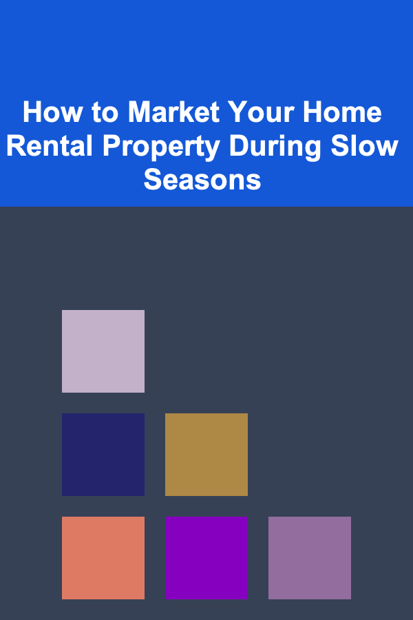 How to Market Your Home Rental Property During Slow Seasons