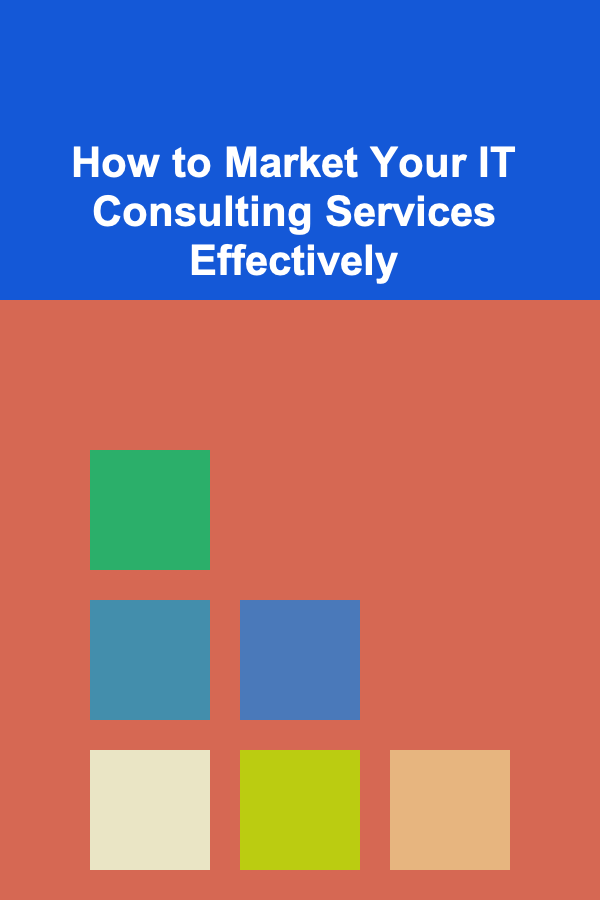 How to Market Your IT Consulting Services Effectively