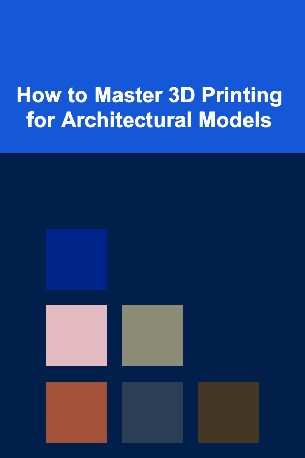 How to Master 3D Printing for Architectural Models
