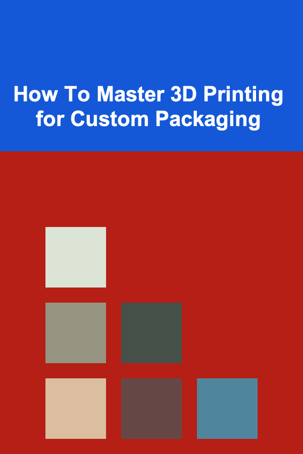 How To Master 3D Printing for Custom Packaging