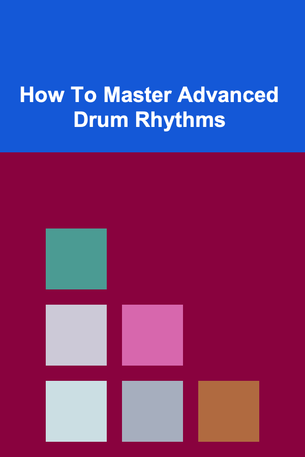 How To Master Advanced Drum Rhythms