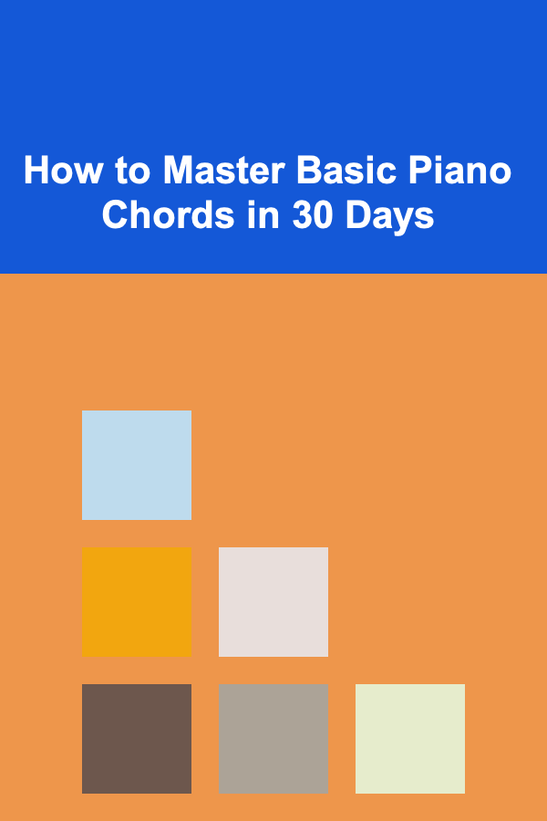 How to Master Basic Piano Chords in 30 Days