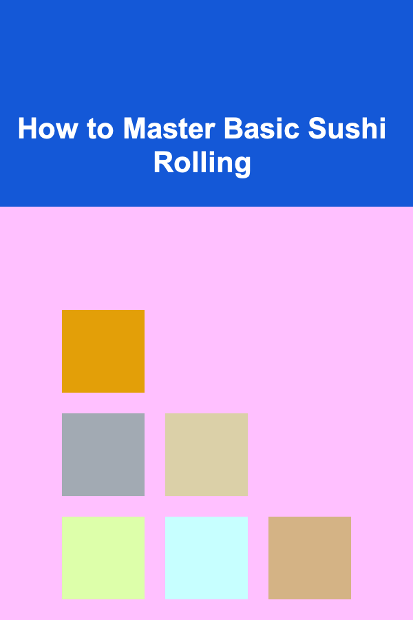 How to Master Basic Sushi Rolling