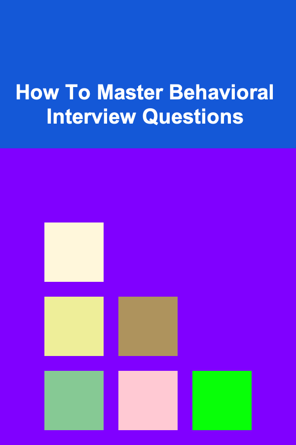 How To Master Behavioral Interview Questions
