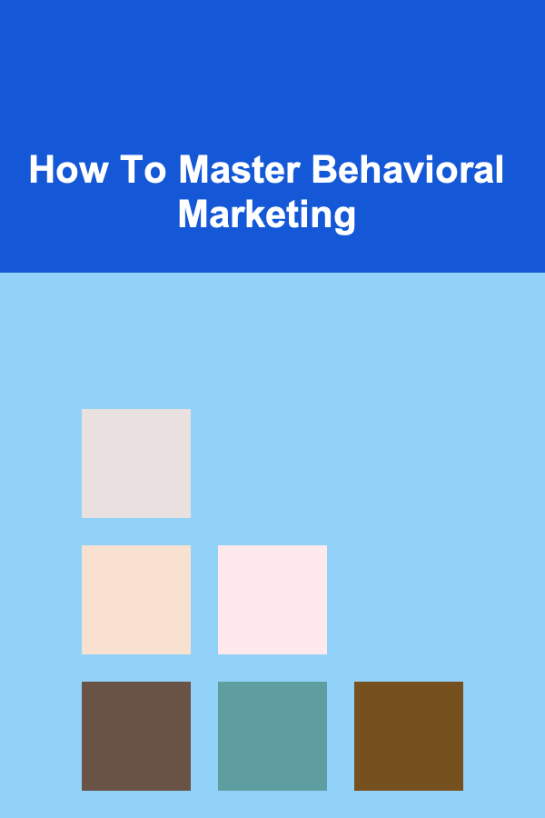 How To Master Behavioral Marketing