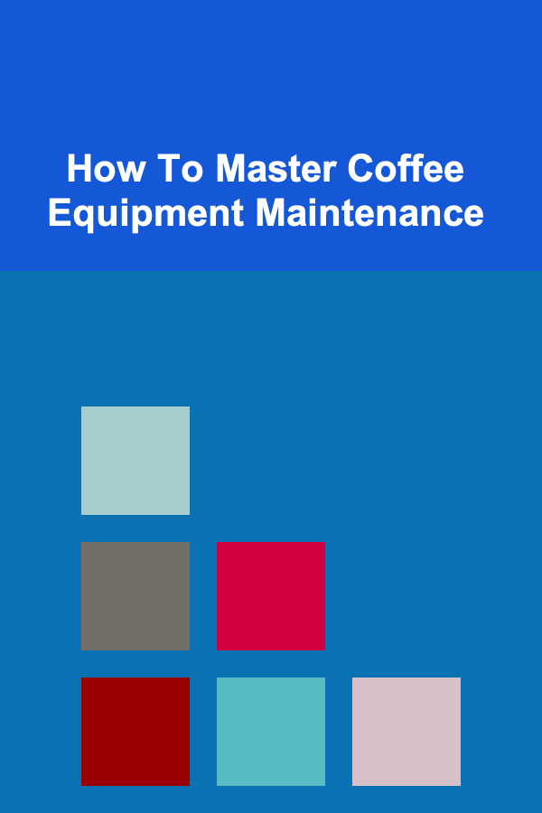 How To Master Coffee Equipment Maintenance