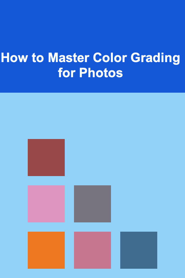 How to Master Color Grading for Photos