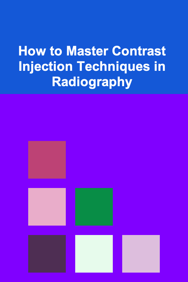 How to Master Contrast Injection Techniques in Radiography