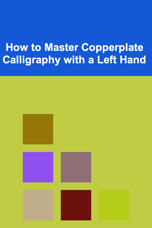 How to Master Copperplate Calligraphy with a Left Hand