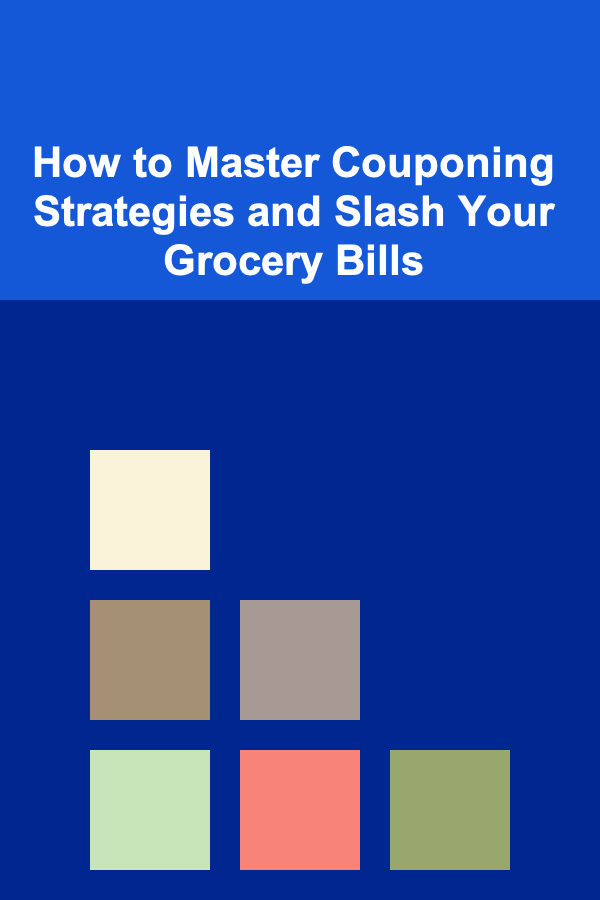 How to Master Couponing Strategies and Slash Your Grocery Bills