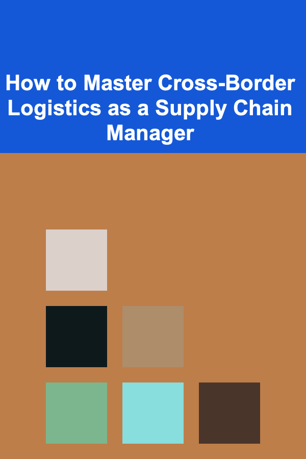 How to Master Cross-Border Logistics as a Supply Chain Manager