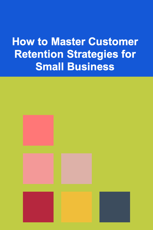 How to Master Customer Retention Strategies for Small Business