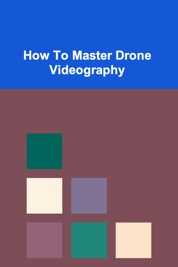 How To Master Drone Videography