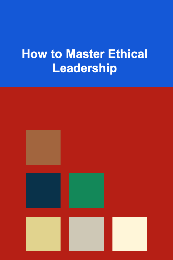 How to Master Ethical Leadership