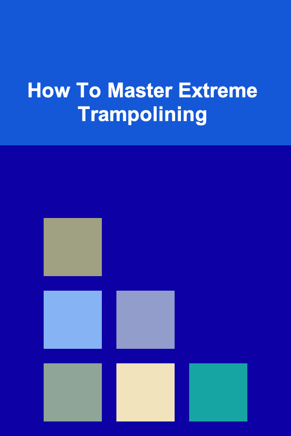 How To Master Extreme Trampolining