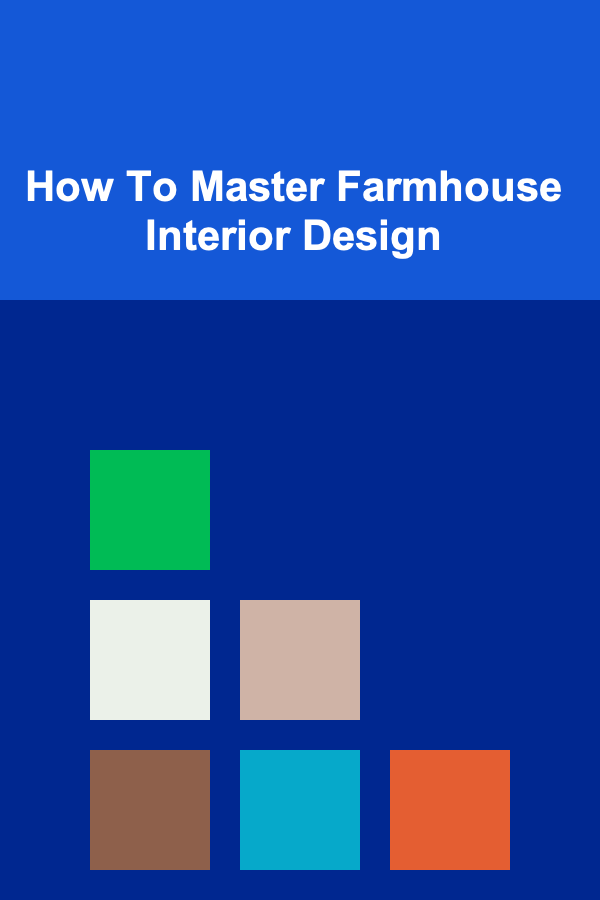 How To Master Farmhouse Interior Design