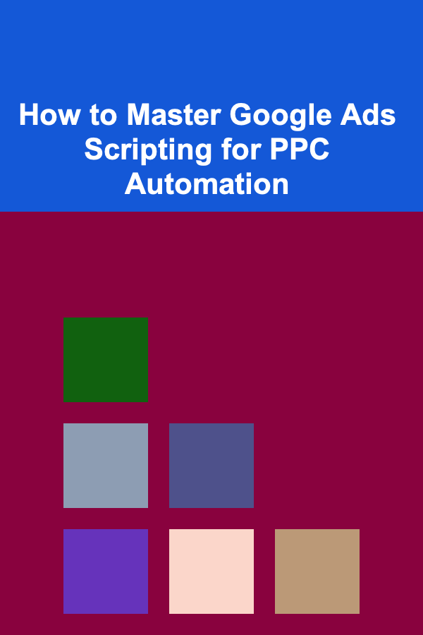How to Master Google Ads Scripting for PPC Automation