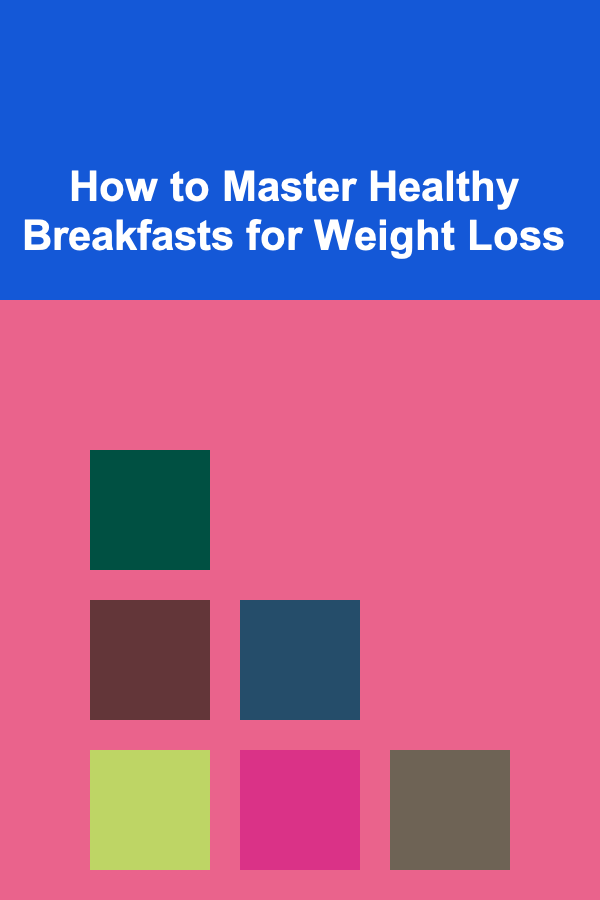 How to Master Healthy Breakfasts for Weight Loss