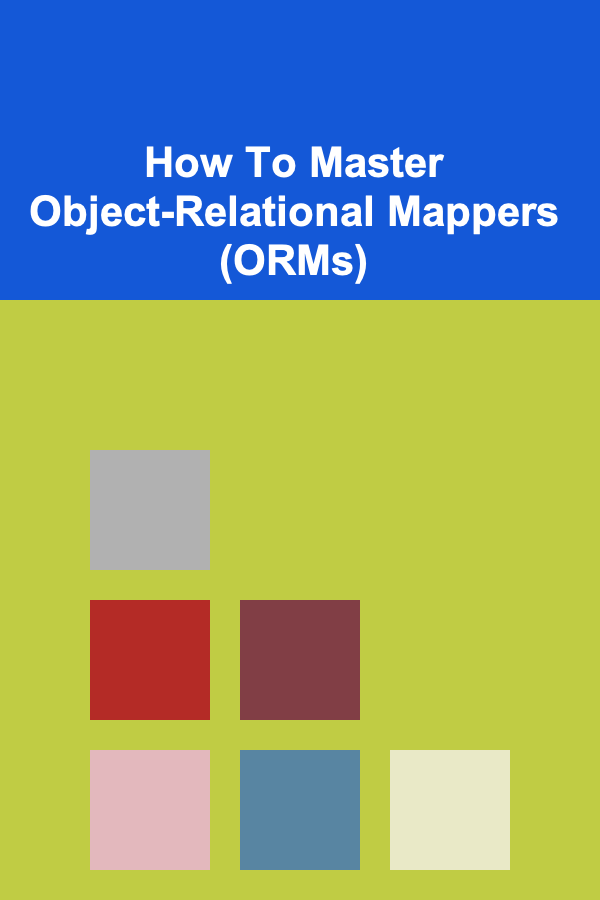 How To Master Object-Relational Mappers (ORMs)