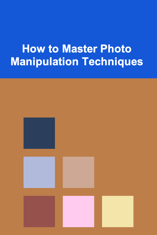 How to Master Photo Manipulation Techniques