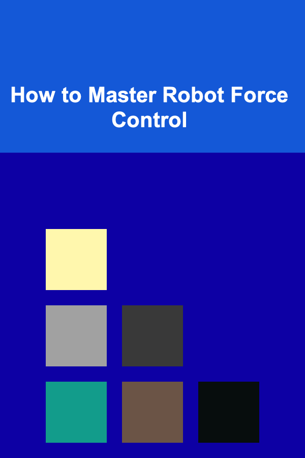 How to Master Robot Force Control