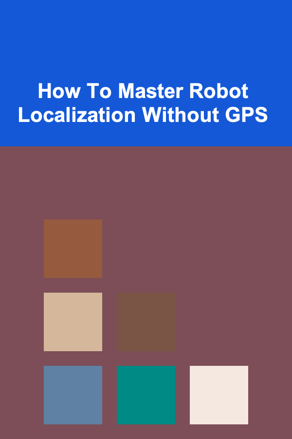 How To Master Robot Localization Without GPS