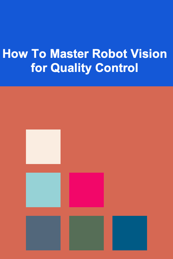 How To Master Robot Vision for Quality Control