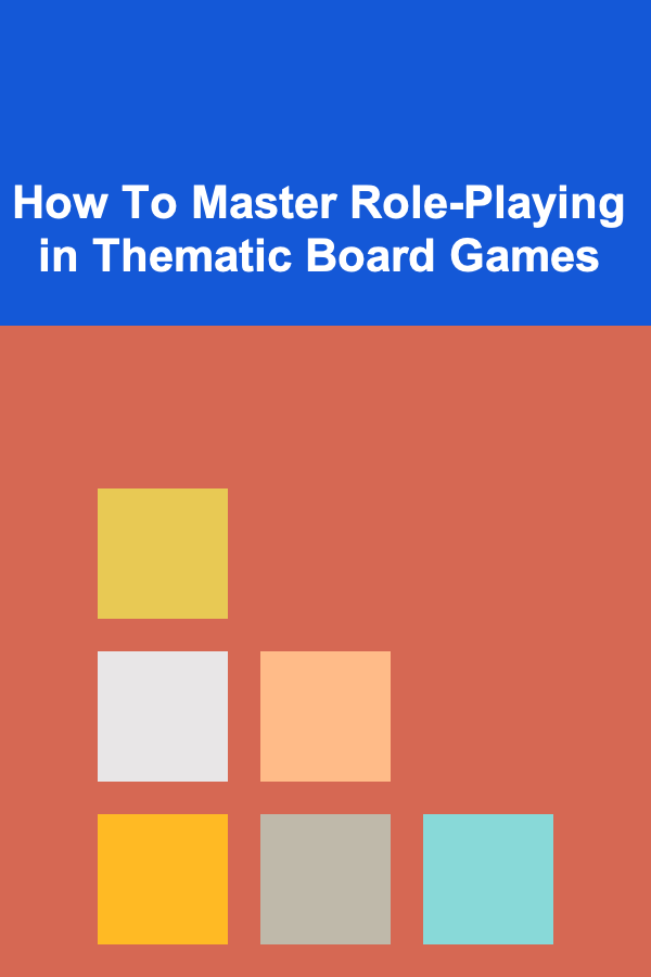 How To Master Role-Playing in Thematic Board Games