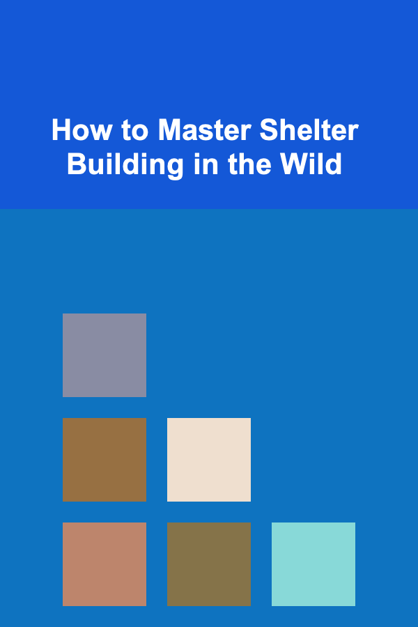 How to Master Shelter Building in the Wild
