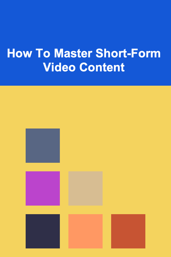 How To Master Short-Form Video Content