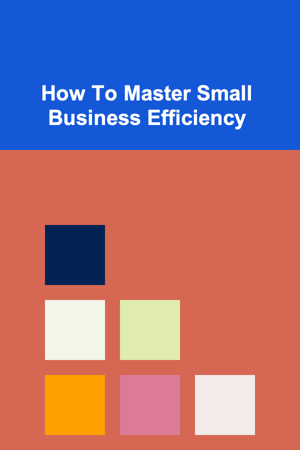 How To Master Small Business Efficiency