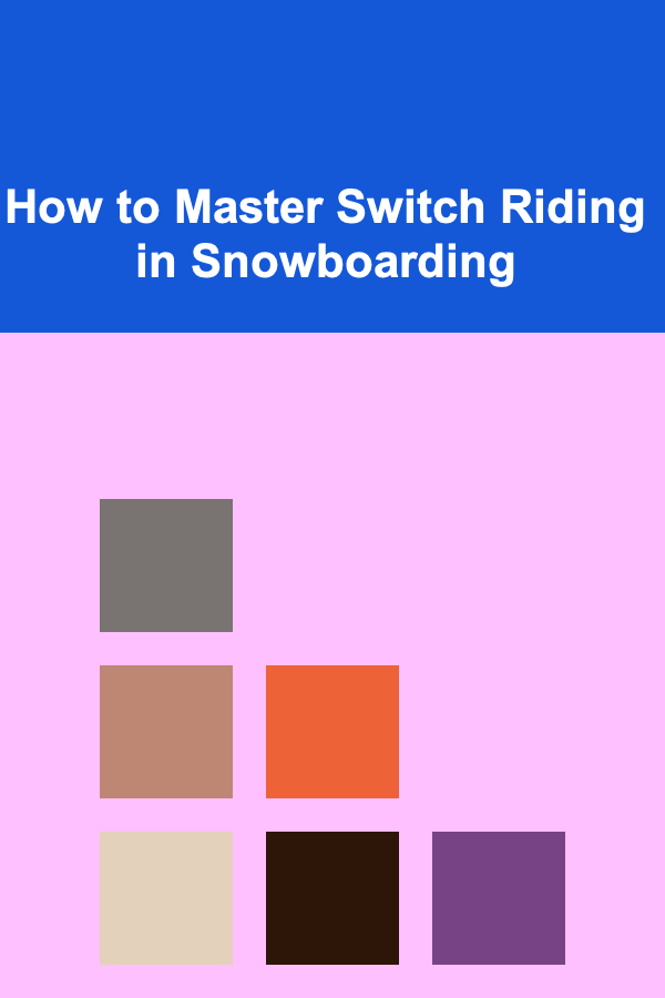 How to Master Switch Riding in Snowboarding