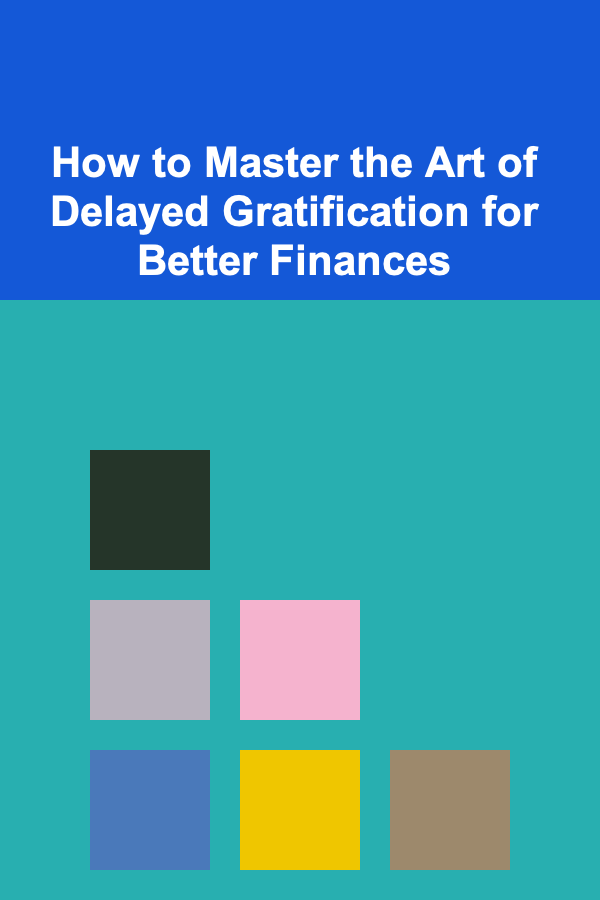 How to Master the Art of Delayed Gratification for Better Finances