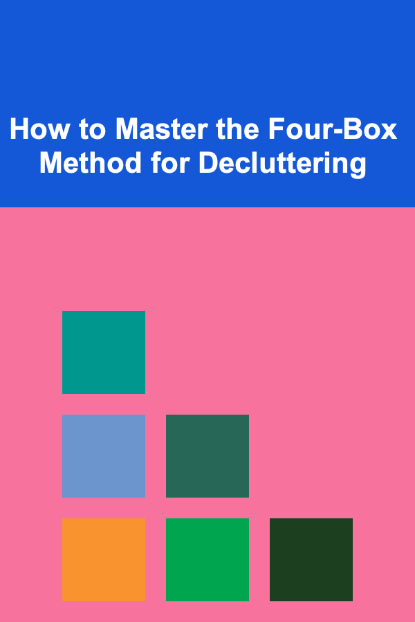 How to Master the Four-Box Method for Decluttering