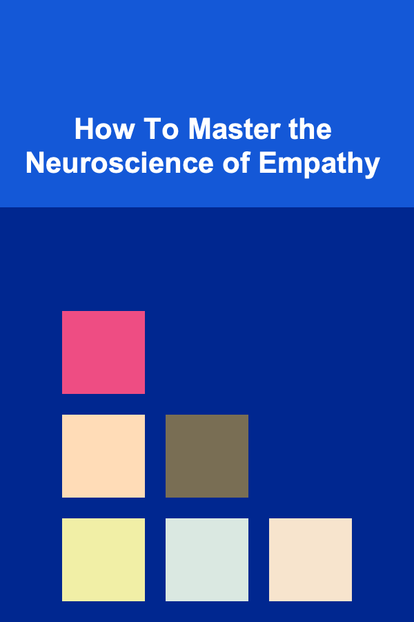 How To Master the Neuroscience of Empathy