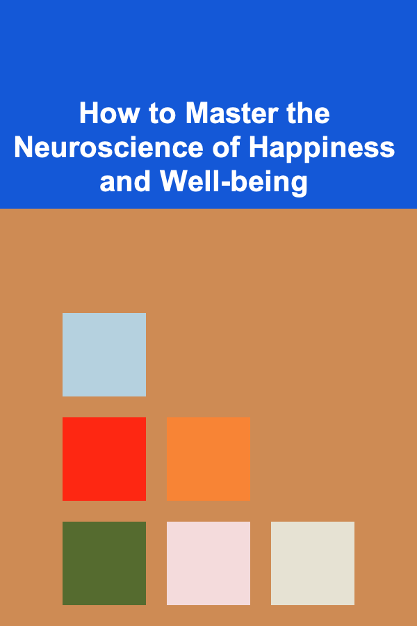 How to Master the Neuroscience of Happiness and Well-being