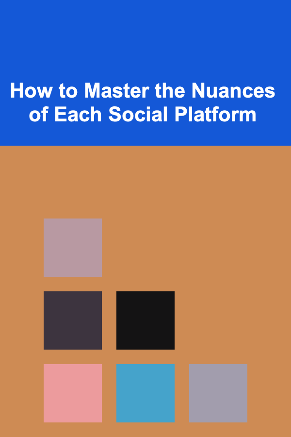 How to Master the Nuances of Each Social Platform